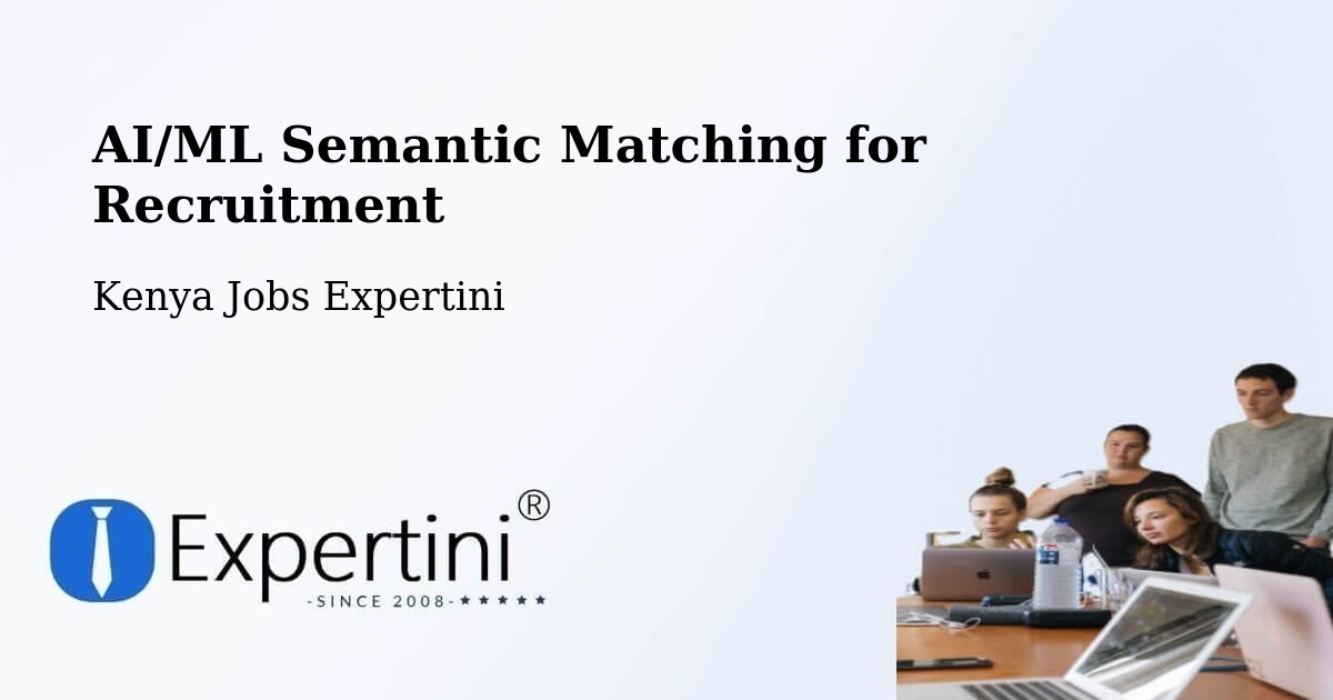 AI/ML Semantic Matching for Recruitment - Kenya Jobs Expertini